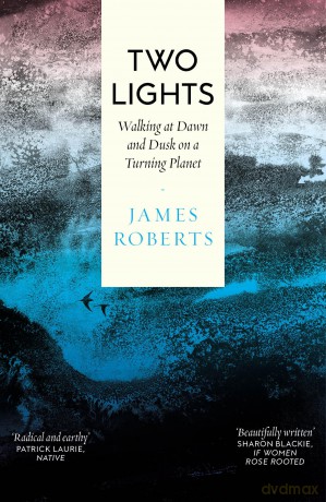 Two Lights: Walking at Dawn and Dusk on a Turning Planet - James Roberts [KSIĄŻKA]