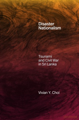 Disaster Nationalism: Tsunami and Civil War in Sri Lanka (Experimental Futures) - Vivian Y. Choi [KSIĄŻKA]