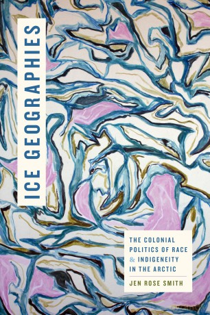 Ice Geographies: The Colonial Politics of Race and Indigeneity in the Arctic (Elements) - Jen Rose Smith [KSIĄŻKA]