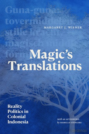 Magic's Translations: Reality Politics in Colonial Indonesia - Margaret J. Wiener [KSIĄŻKA]