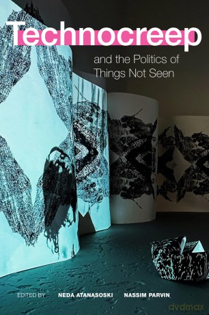 Technocreep and the Politics of Things Not Seen - Neda Atanasoski [KSIĄŻKA]