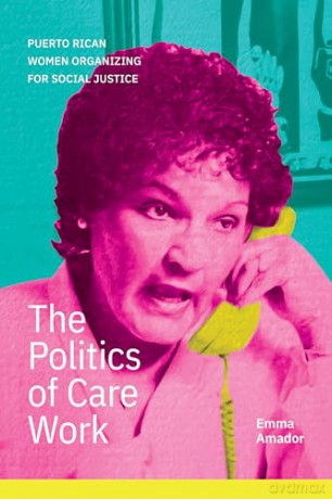 The Politics of Care Work: Puerto Rican Women Organizing for Social Justice - Emma Amador [KSIĄŻKA]