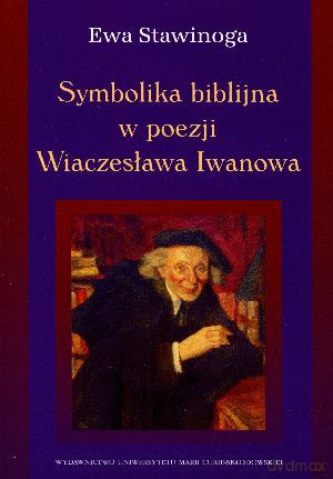 Symbolika biblijna w poezji Wiaczesława Iwanowa - Ewa Stawinoga [KSIĄŻKA]