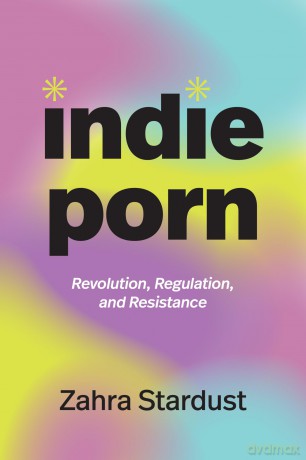 Indie Porn: Revolution, Regulation, and Resistance (A Camera Obscura book) - Zahra Stardust [KSIĄŻKA]