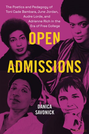 Open Admissions: The Poetics and Pedagogy of Toni Cade Bambara, June Jordan, Audre Lorde, and Adrienne Rich in the Era of Free College - Danica Savonick [KSIĄŻKA]