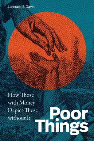 Poor Things: How Those with Money Depict Those without It - Lennard J. Davis [KSIĄŻKA]