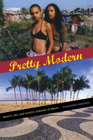 Pretty Modern: Beauty, Sex, and Plastic Surgery in Brazil - Alexander Edmonds [KSIĄŻKA]