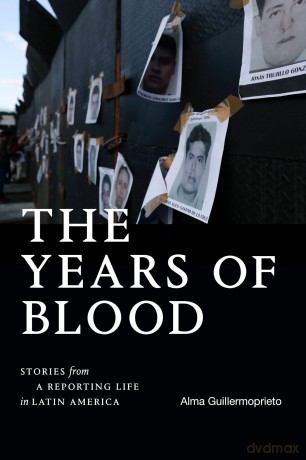 The Years of Blood: Stories from a Reporting Life in Latin America (American Encounters/Global Interactions) - Alma Guillermoprieto [KSIĄŻKA]