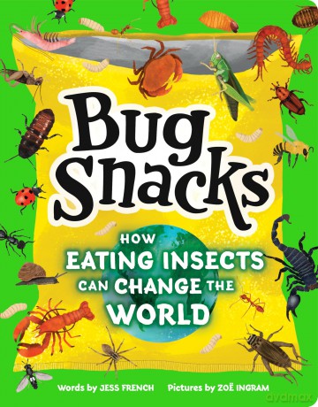 Bug Snacks: How Eating Insects Can Change the World - Jess French [KSIĄŻKA]