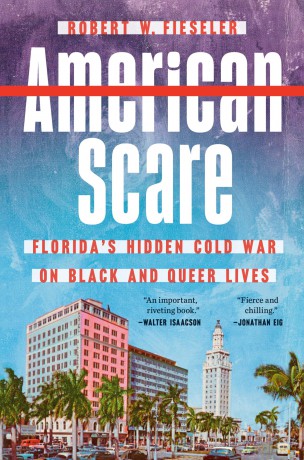 American Scare: Florida's Hidden Cold War on Black and Queer Lives - Robert W. Fieseler [KSIĄŻKA]