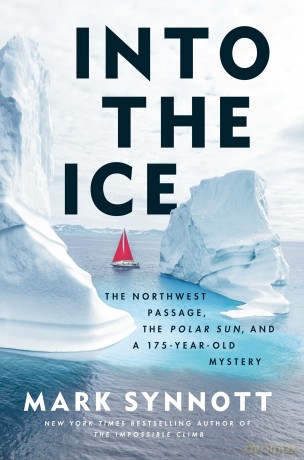 Into the Ice: The Northwest Passage, the Polar Sun, and a 175-Year-Old Mystery - Mark Synnott [KSIĄŻKA]