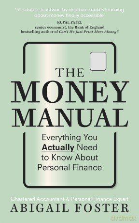 The Money Manual: Everything You Actually Need to Know About Personal Finance - Abigail Foster [KSIĄŻKA]