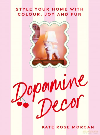 Dopamine Decor: Style Your Home With Colour, Joy and Fun - Kate Rose Morgan [KSIĄŻKA]