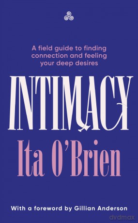 Intimacy: A field guide to finding connection and feeling your deep desires - with foreword from Gillian Anderson - Ita O'Brien [KSIĄŻKA]