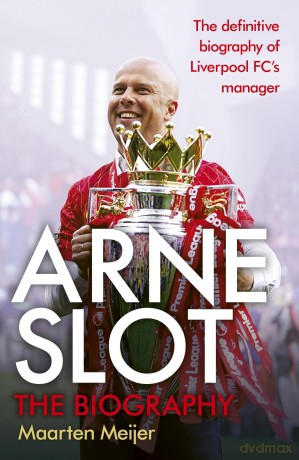 Arne Slot: The definitive first biography of the new Liverpool FC manager - Maarten Meijer [KSIĄŻKA]