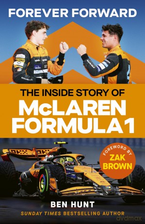 Forever Forward: The inside story of McLaren Formula 1 - Ben Hunt [KSIĄŻKA]