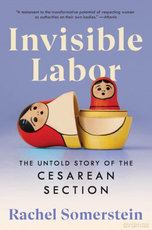 Invisible Labor: The Untold Story of the Cesarean Section - Rachel Somerstein [KSIĄŻKA]