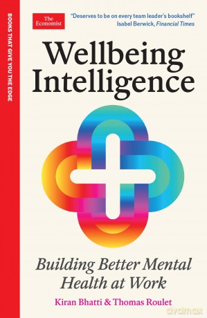 Wellbeing Intelligence: Building Better Mental Health at Work: An Economist Edge Book - Kiran Bhatti [KSIĄŻKA]