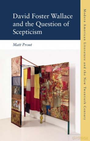 David Foster Wallace and the Question of Scepticism (Modern American Literature and the New Twentieth Century) - Matt Prout [KSIĄŻKA]