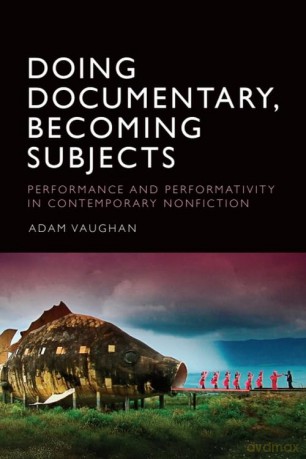 Doing Documentary, Becoming Subjects: Performance and Performativity in Contemporary Nonfiction - Adam Vaughan [KSIĄŻKA]