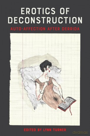 Erotics of Deconstruction: Auto-Affection After Derrida - Lynn Turner [KSIĄŻKA]