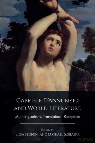 Gabriele D'Annunzio and World Literature: Multilingualism, Translation, Reception - Elisa Segnini [KSIĄŻKA]
