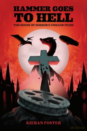 Hammer Goes to Hell: The House of Horror's Unmade Films - Kieran Foster [KSIĄŻKA]