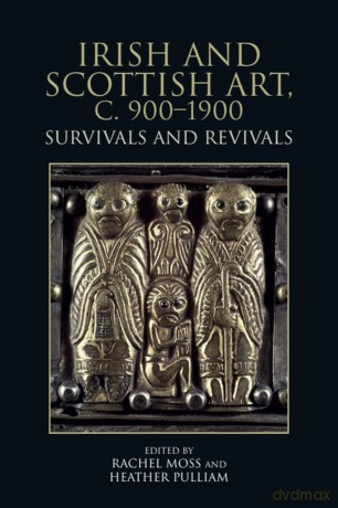 Irish and Scottish Art, c. 900-1900: Survivals and Revivals - Rachel Moss [KSIĄŻKA]