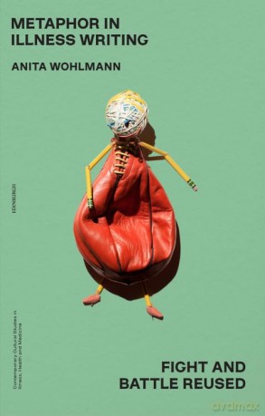 Metaphor in Illness Writing: Fight and Battle Reused (Contemporary Cultural Studies in Illness, Health and Medicine) - Anita Wohlmann [KSIĄŻKA]