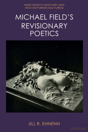 Michael Field's Revisionary Poetics (Nineteenth-Century and Neo-Victorian Cultures) - Jill Ehnenn [KSIĄŻKA]