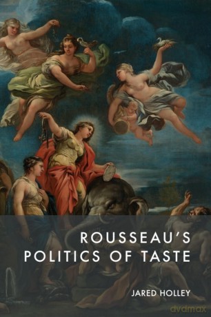 Rousseau'S Politics of Taste - Jared Holley [KSIĄŻKA]