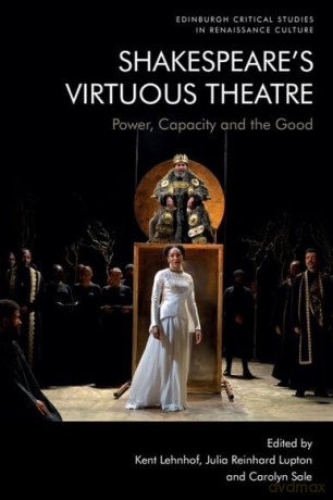 Shakespeare's Virtuous Theatre: Power, Capacity and the Good (Edinburgh Critical Studies in Renaissance Culture) - Kent Lehnhof [KSIĄŻKA]