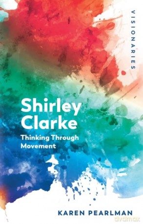 Shirley Clarke: Thinking Through Movement (Visionaries: The Work of Women Filmmakers) - Karen Pearlman [KSIĄŻKA]