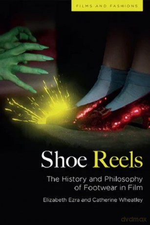 Shoe Reels: The History and Philosophy of Footwear in Film (Film and Fashions) - Elizabeth Ezra [KSIĄŻKA]