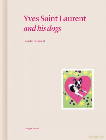 Yves Saint Laurent and his Dogs: Amigos Forever: 2 - Martin Bethenod [KSIĄŻKA]
