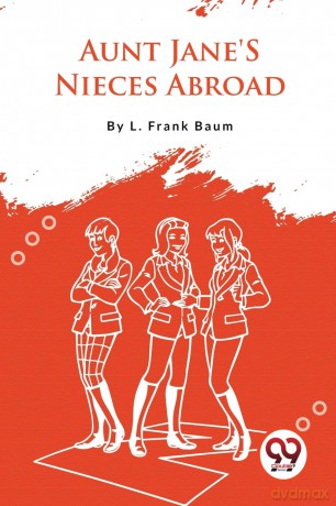 Aunt Jane's Nieces Abroad - L. Frank Baum [KSIĄŻKA]