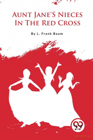 Aunt Jane's Nieces in the Red Cross - L. Frank Baum [KSIĄŻKA]