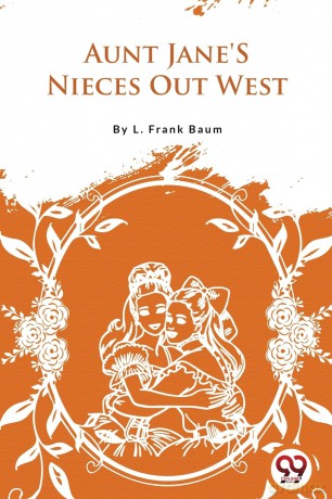 Aunt Jane's Nieces out West - L. Frank Baum [KSIĄŻKA]