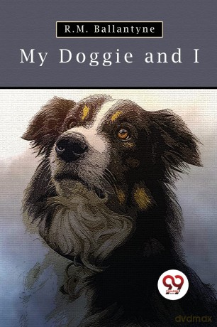 My Doggie and I - R. M. Ballantyne [KSIĄŻKA]
