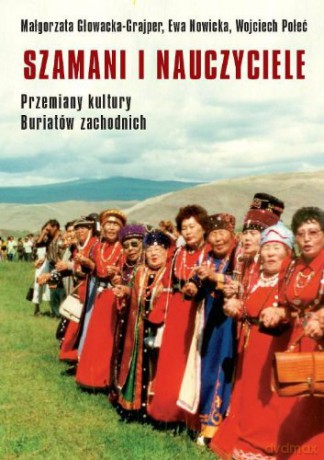 Szamani i nauczyciele. Przemiany kultury Buriatów zachodnich [KSIĄŻKA]