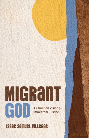 Migrant God: A Christian Vision for Immigrant Justice - Isaac Samuel Villegas [KSIĄŻKA]