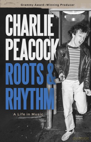 Roots and Rhythm: A Life in Music - Charlie Peacock [KSIĄŻKA]