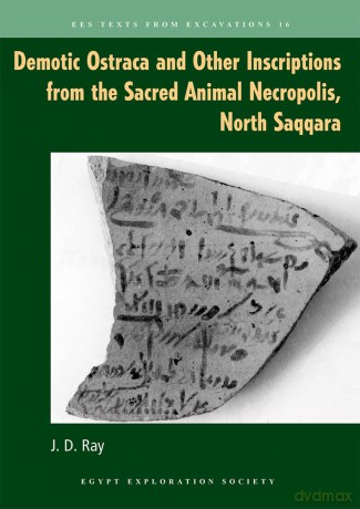 Demotic Ostraca and Other Inscriptions from the Sacred Animal Necropolis, North Saqqara: 16 (Texts from Excavations) - John D Ray [KSIĄŻKA]