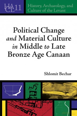 Political Change and Material Culture in Middle to Late Bronze Age Canaan (History, Archaeology, and Culture of the Levant) - Shlomit Bechar [KSIĄŻKA]