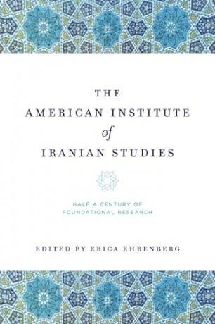 The American Institute of Iranian Studies: Half a Century of Foundational Research - Erica Ehrenberg [KSIĄŻKA]