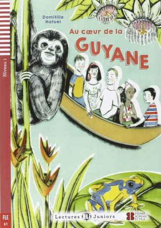 Teen ELI Readers - French: Au coeur de la Guyane: Au coeur de la Guyane + downloadable audio - Domitille Hatuel [KSIĄŻKA]