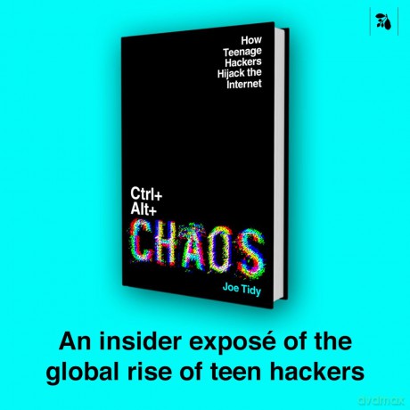 Ctrl+Alt+Chaos: How Teenage Hackers Hijack the Internet - Joe Tidy [KSIĄŻKA]