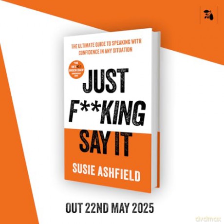 Just F**king Say It: The Ultimate Guide to Speaking with Confidence In Any Situation - Susie Ashfield [KSIĄŻKA]