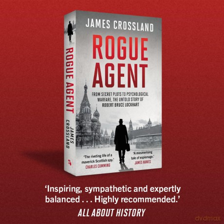 Rogue Agent: From Secret Plots to Psychological Warface, The Untold Story of Robert Bruce Lockhart - James Crossland [KSIĄŻKA]
