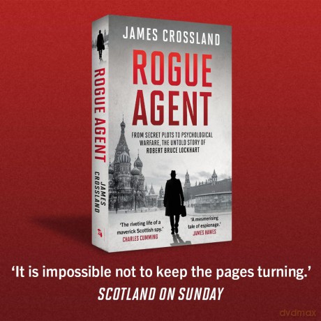 Rogue Agent: From Secret Plots to Psychological Warface, The Untold Story of Robert Bruce Lockhart - James Crossland [KSIĄŻKA]